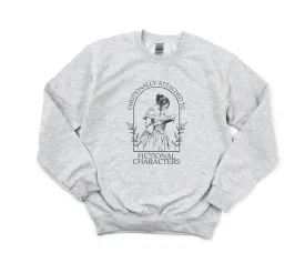 Emotionally Attached to Fictional Characters Sweatshirt